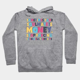 Sometimes your soulmate is money ! Hoodie